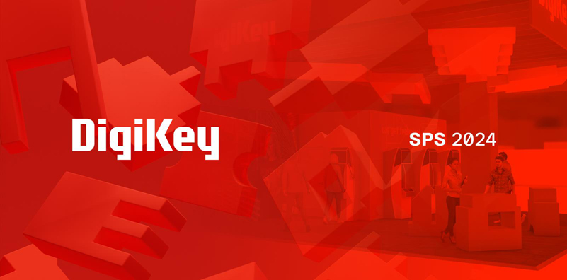 DigiKey 誠邀各位參會者蒞臨SPS 2024 展會參觀交流，體驗最新自動化產品